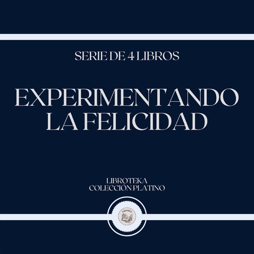 Experimentando la Felicidad (Serie de 4 Libros), LIBROTEKA