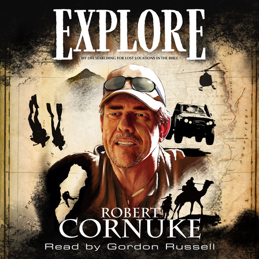 Explore: My life searching for lost locations in the Bible, Bob Cornuke