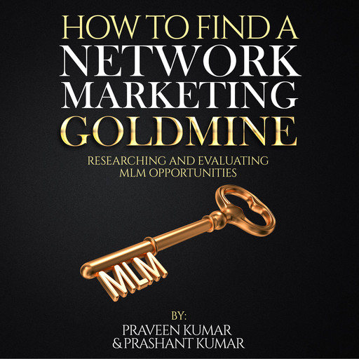 How to Find a Network Marketing Goldmine, Prashant Kumar, Praveen Kumar
