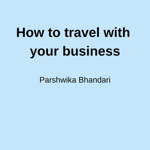 How to travel with your business, Parshwika Bhandari