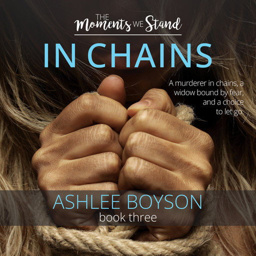 The Moments We Stand: In Chains, Ashlee A Boyson