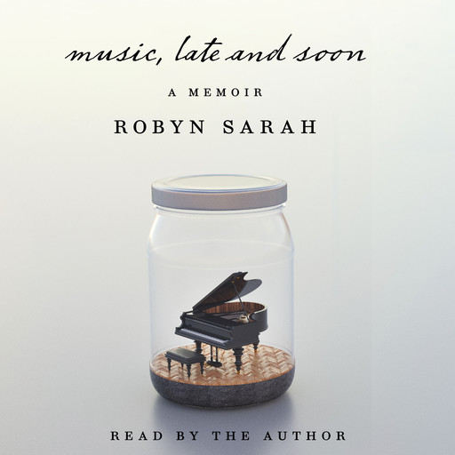 Music, Late and Soon (Unabridged), Robyn Sarah