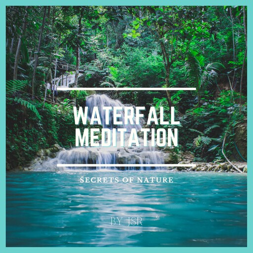 Waterfall Meditation, JSR