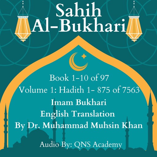 Sahih Al Bukhari English Translation Volume 1 Book 1-10 Hadith 1-875 of 7563, Imam Bukhari, Translator - Muhammad Muhsin Khan