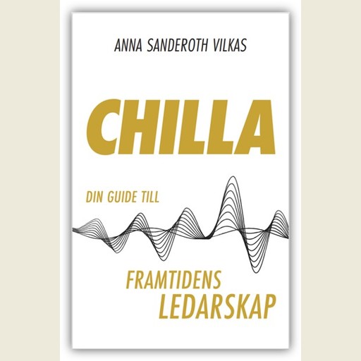 Chilla - din guide till framtidens ledarskap, Anna Sanderoth Vilkas
