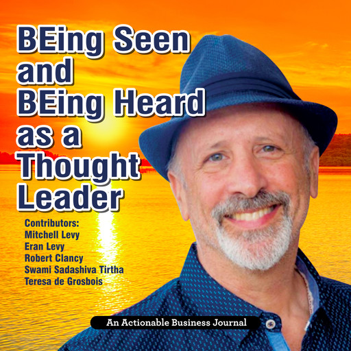 BEing Seen and BEing Heard as a Thought Leader, Mitchell Levy