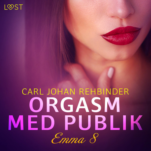 Emma 8: Orgasm med publik - Erotisk novell, Carl Johan Rehbinder