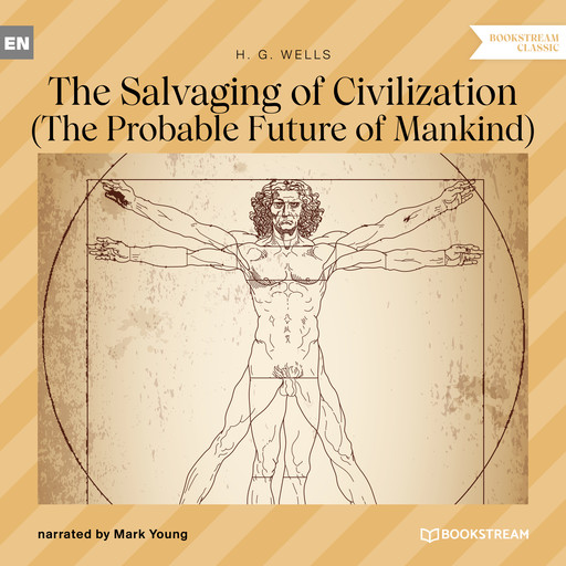 The Salvaging of Civilization - The Probable Future of Mankind (Unabridged), Herbert Wells