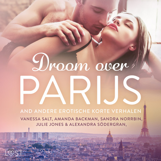 Droom over Parijs en andere erotische korte verhalen, Alexandra Södergran, Julie Jones, Sandra Norrbin, Vanessa Salt, Amanda Backman