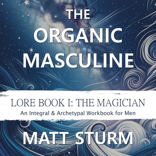 The Organic Masculine, Matt Sturm