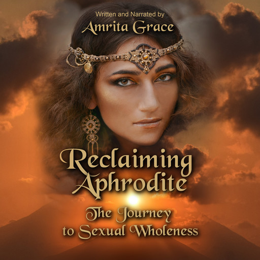 Reclaiming Aphrodite-The Journey to Sexual Wholeness, Amrita Grace