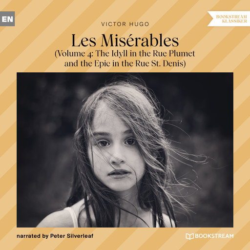 Les Misérables - Volume 4: The Idyll in the Rue Plumet and the Epic in the Rue St. Denis (Unabridged), Victor Hugo