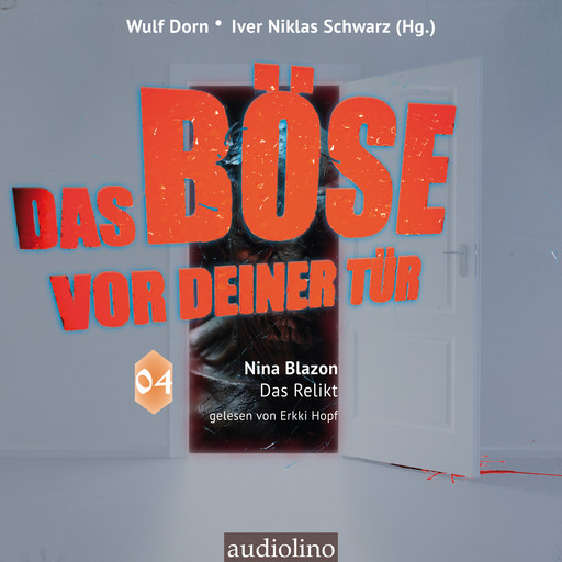 Das Relikt - Das Böse vor deiner Tür, Band 4 (ungekürzt), Nina Blazon