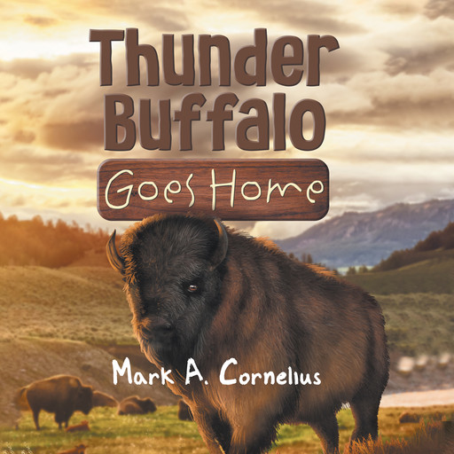 Thunder Buffalo Goes Home, Mark A. Cornelius
