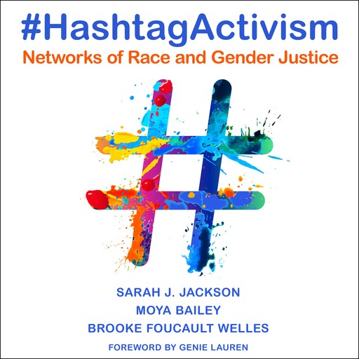 #HashtagActivism, Sarah Jackson, Moya Bailey, Brooke Foucault Welles, Genie Lauren