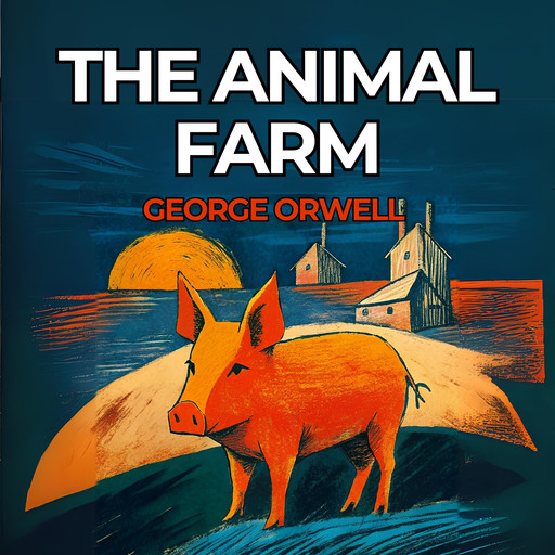 The Animal Farm, George Orwell