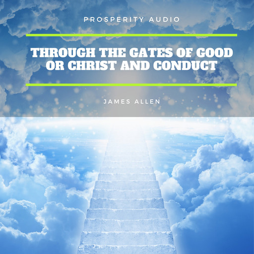 Through the Gates of Good or Christ and Conduct, James Allen