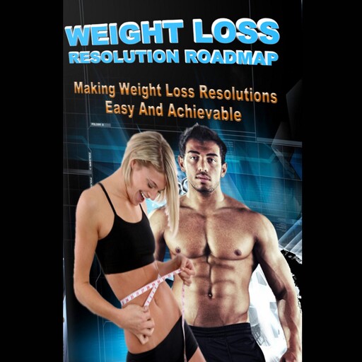Weight Loss Resolution Roadmap - Weight Loss Resolutions Made Easy and Achievable!, Empowered Living