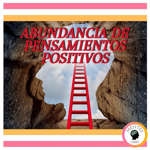 Abundancia De Pensamientos Positivos, MENTES LIBRES