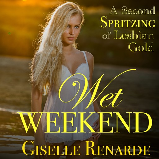 Wet Weekend: A Second Spritzing of Lesbian Gold, Giselle Renarde