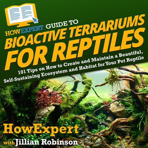 HowExpert Guide to Bioactive Terrariums for Reptiles, HowExpert, Jillian Robinson