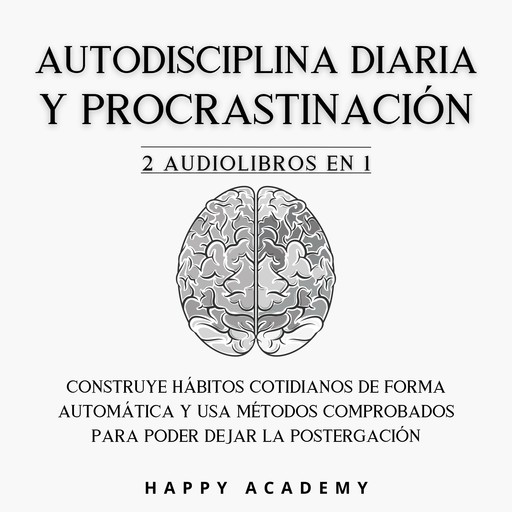 Autodisciplina diaria y Procrastinación: 2 Audiolibros en 1, Happy Academy