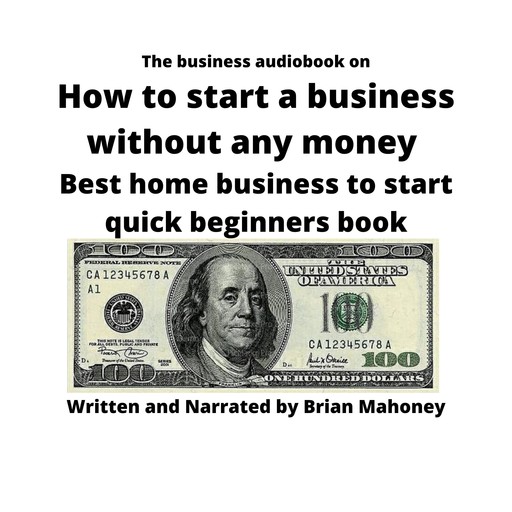 The business audiobook on How to start a business without any money, Brian Mahoney