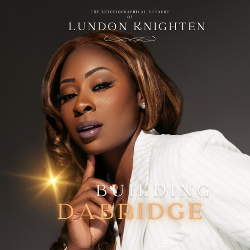 Building DaBridge, Lundon Janae' Knighten