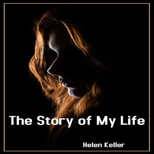 The Story of My Life (Unabridged), Helen Keller