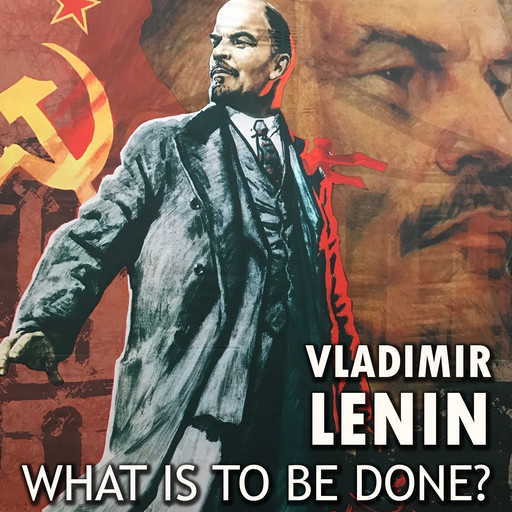 What Is to Be Done?, Vladimir Il'ich Lenin