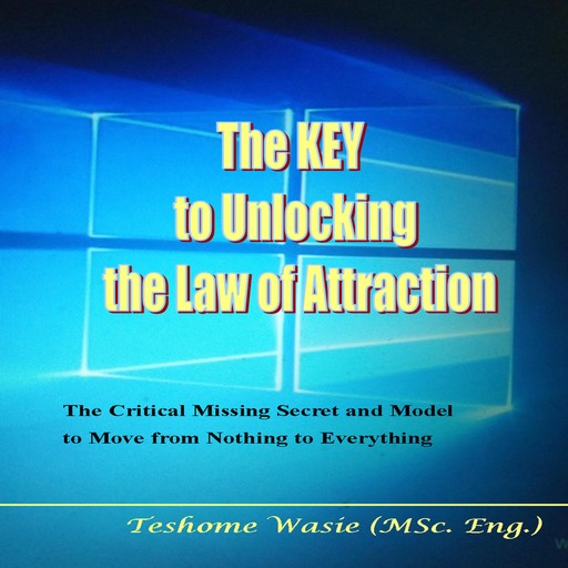 The KEY to Unlocking the Law of Attraction, Teshome Wasie