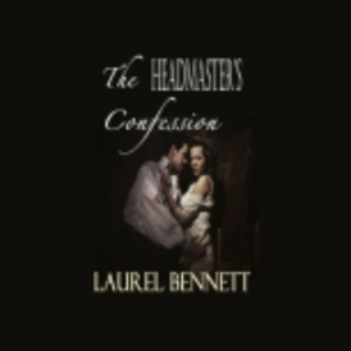 The Headmaster's Confession (Regency Historical Couples' Fantasy), Laurel Bennett