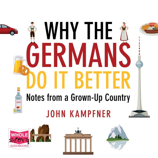 Why The Germans Do It Better, John Kampfner