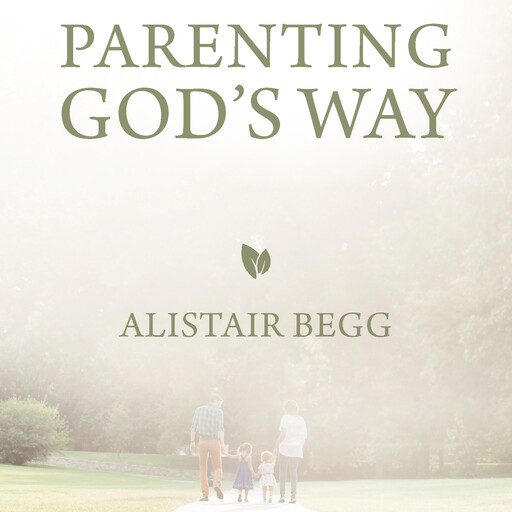 Parenting God's Way, Alistair Begg