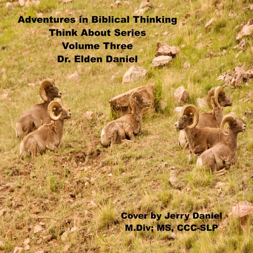Adventures in Biblical Thinking-Think About Series-Volume 3, Elden Daniel