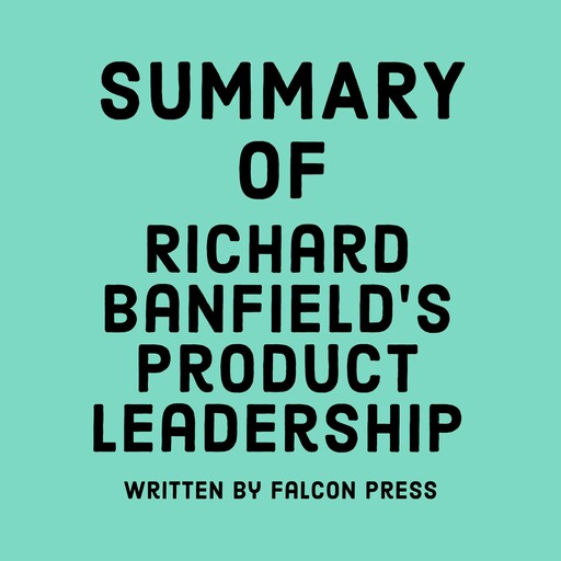 Summary of Richard Banfield’s Product Leadership, Falcon Press