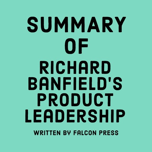 Summary of Richard Banfield’s Product Leadership, Falcon Press