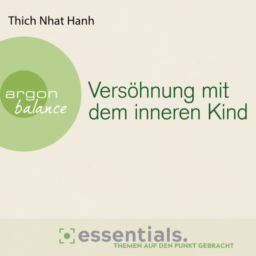 Versöhnung mit dem inneren Kind - Von der heilenden Kraft der Achtsamkeit (Gekürzte Lesefassung), Thich Nhat Hanh