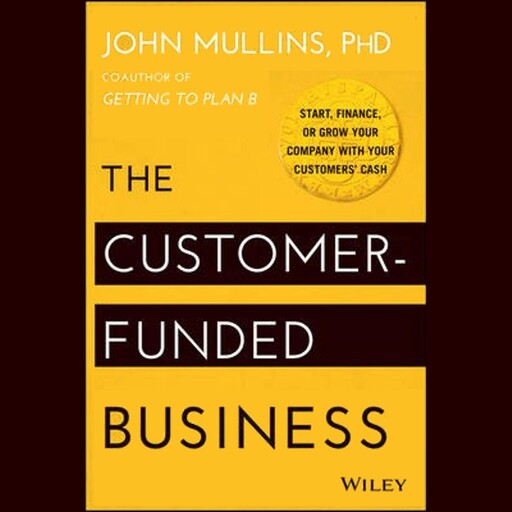 The Customer-Funded Business, John Mullins