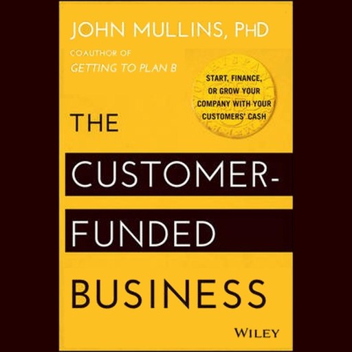 The Customer-Funded Business, John Mullins