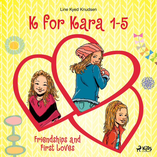 K for Kara 1-5. Friendships and First Loves, Line Kyed Knudsen