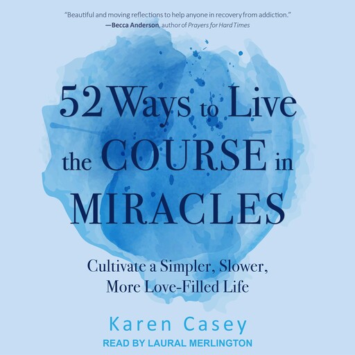 52 Ways to Live the Course in Miracles, Karen Casey