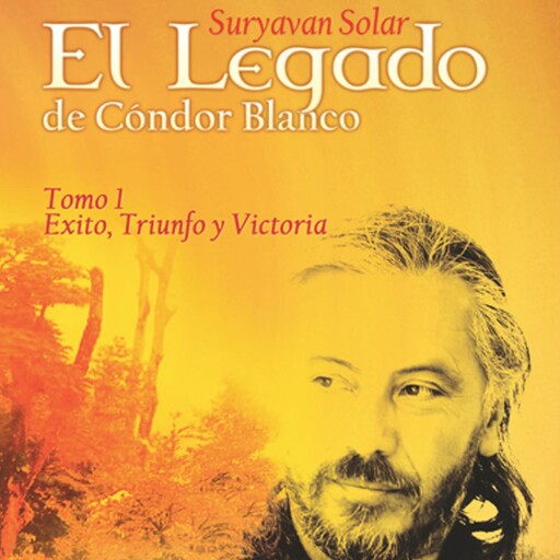 Legado de Cóndor Blanco - Tomo 1, El, Suryavan Solar