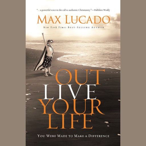 Outlive Your LIfe, Max Lucado