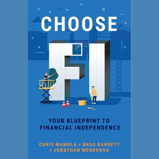 Choose FI: Your Blueprint for Financial Independence, Brad Barrett, Chris Mamula, Jonathan Mendonsa