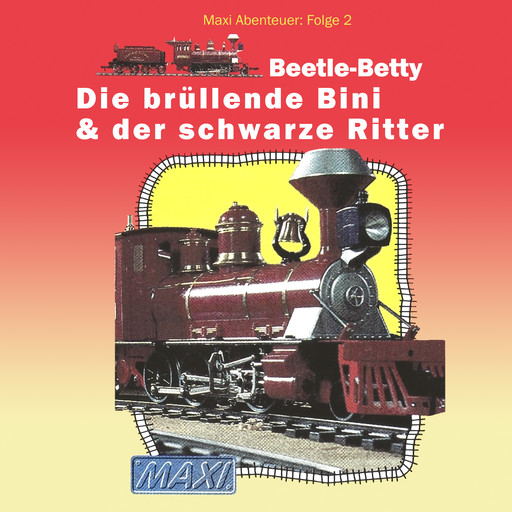 Maxi Abenteuer, Folge 2: Beetle-Betty - Die brüllende Bini & der schwarze Ritter (ungekürzt), Meike Hahnraths