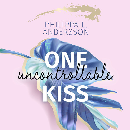One uncontrollable Kiss, Philippa L. Andersson