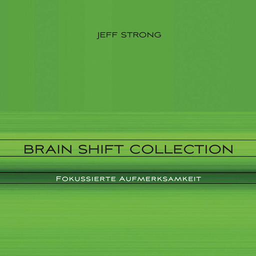 Brain Shift Collection - Fokussierte Aufmerksamkeit, Jeff Strong