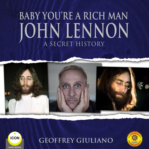 Baby You're a Rich Man - John Lennon A Secret History, Geoffrey Giuliano