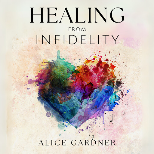 Healing From Infidelity, Alice Gardner